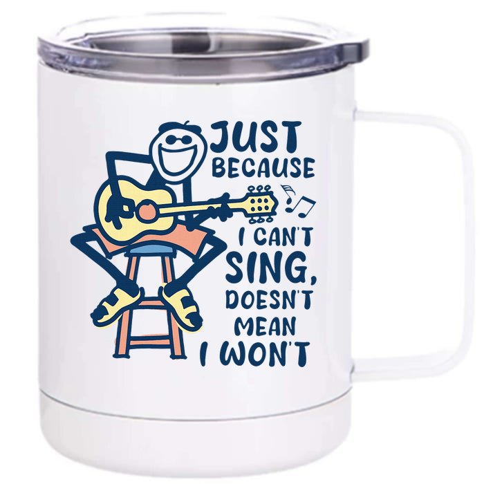 Just Because I Cant Sing Doesnt Mean I Wont Front & Back 12oz Stainless Steel Tumbler Cup