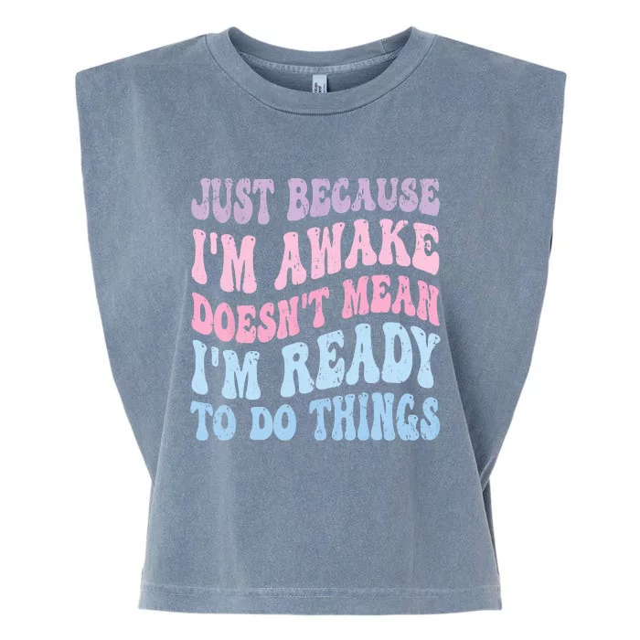 Just Because I'm Awake Funny Groovy Just Because Garment-Dyed Women's Muscle Tee