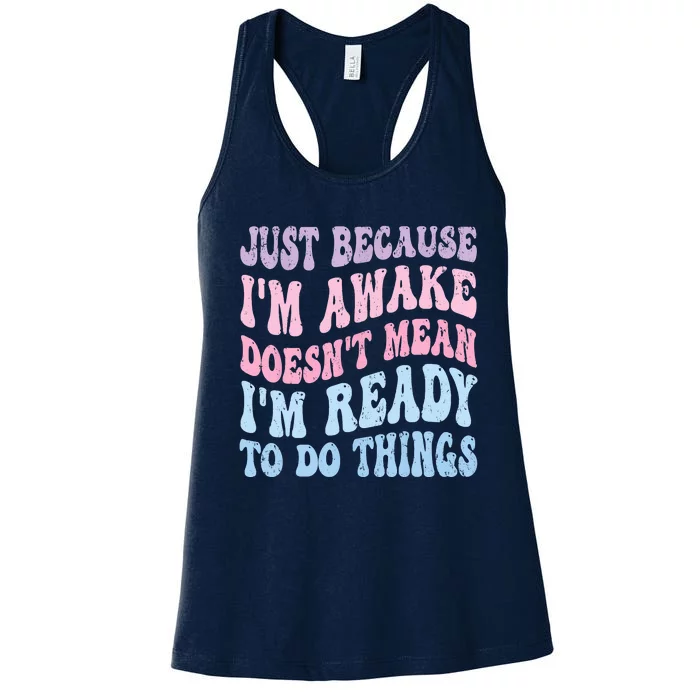 Just Because I'm Awake Funny Groovy Just Because Women's Racerback Tank