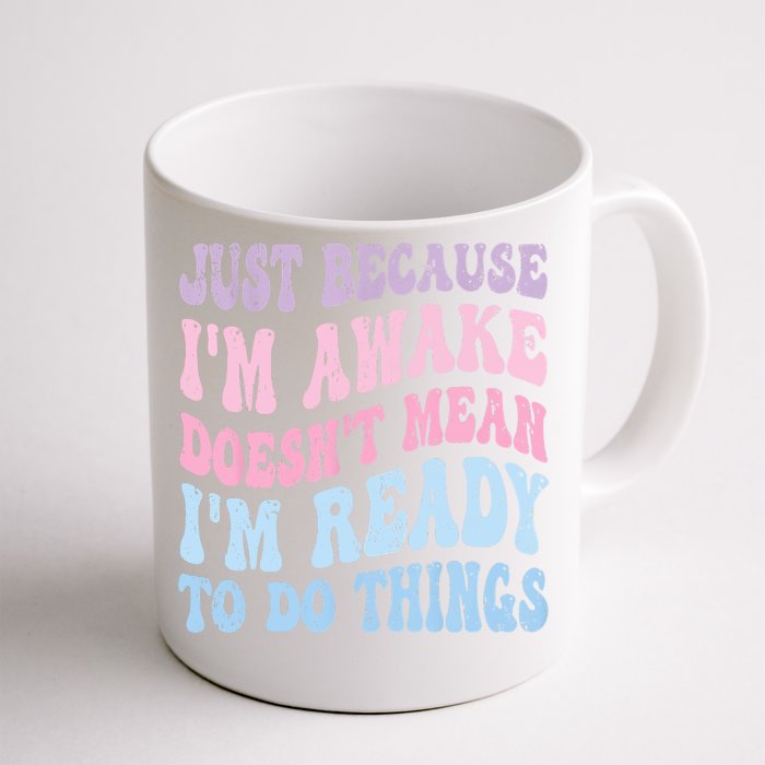 Just Because I'm Awake Funny Groovy Just Because Front & Back Coffee Mug