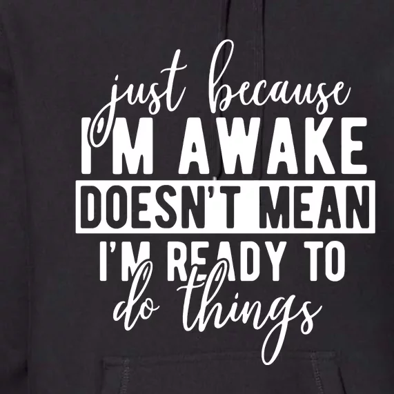 Just Because IM Awake Premium Hoodie