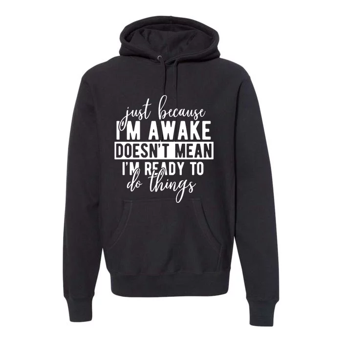 Just Because IM Awake Premium Hoodie