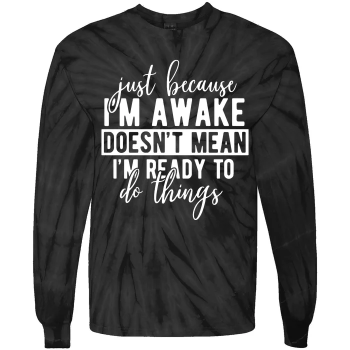 Just Because IM Awake Tie-Dye Long Sleeve Shirt