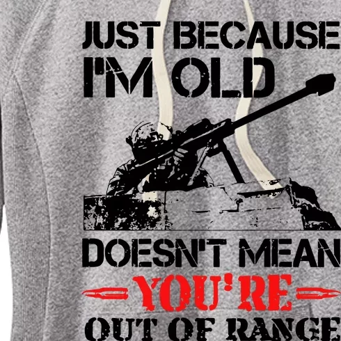 Just Because IM Old DoesnT Mean YouRe Out Of Range Women's Fleece Hoodie