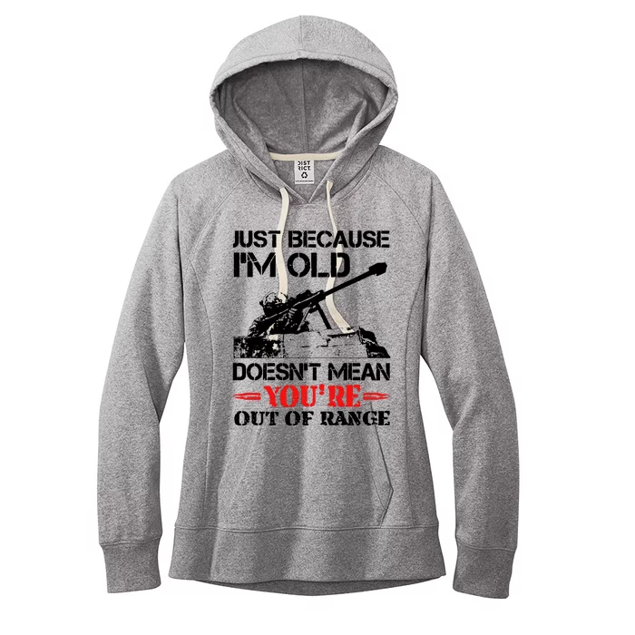 Just Because IM Old DoesnT Mean YouRe Out Of Range Women's Fleece Hoodie