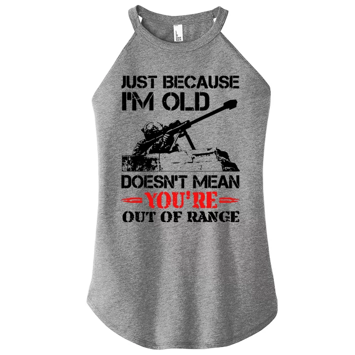 Just Because IM Old DoesnT Mean YouRe Out Of Range Women’s Perfect Tri Rocker Tank