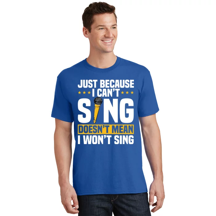 Just Because I Can't Sing Doesn't Mean I Won't Sing Karaoke Cute Gift T-Shirt