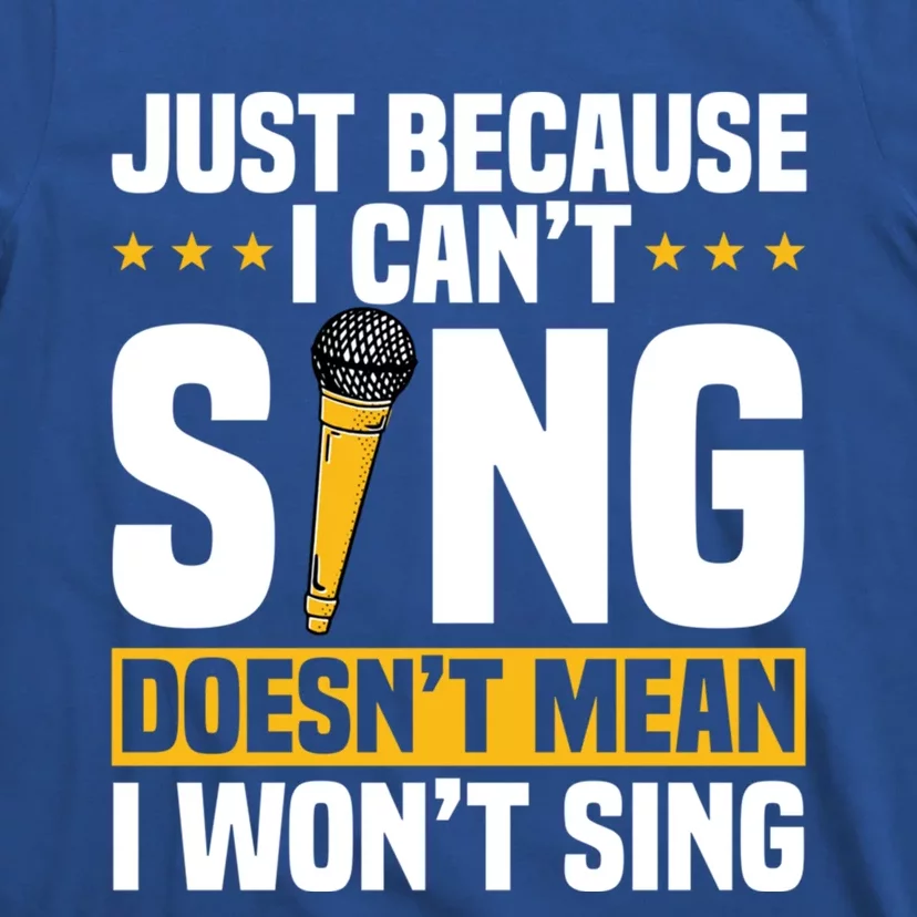 Just Because I Can't Sing Doesn't Mean I Won't Sing Karaoke Cute Gift T-Shirt