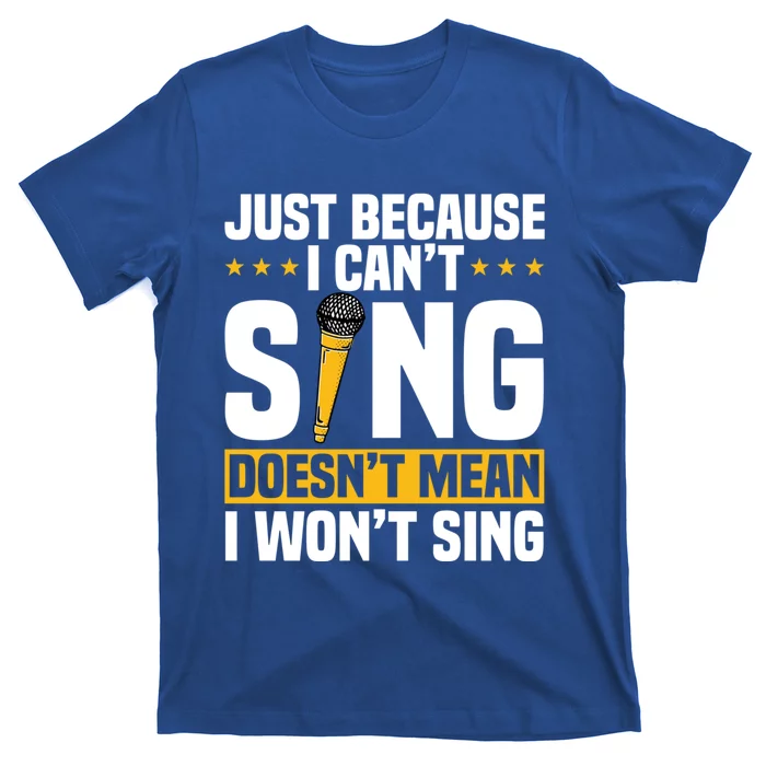 Just Because I Can't Sing Doesn't Mean I Won't Sing Karaoke Cute Gift T-Shirt