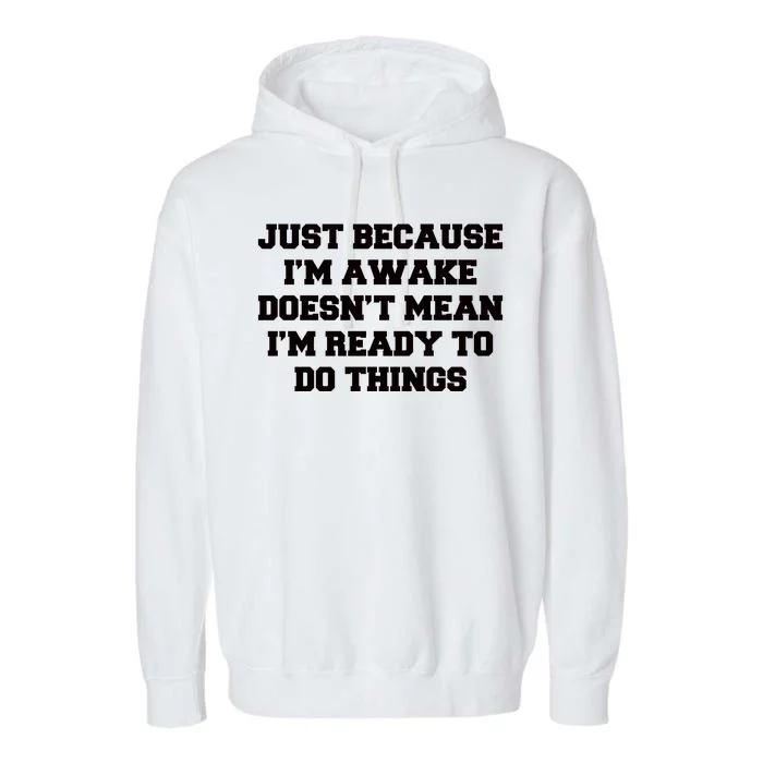 Just Because Im Awake Funny Saying Mom Garment-Dyed Fleece Hoodie