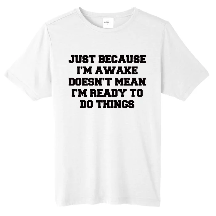 Just Because Im Awake Funny Saying Mom ChromaSoft Performance T-Shirt