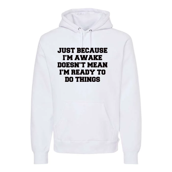 Just Because Im Awake Funny Saying Mom Premium Hoodie