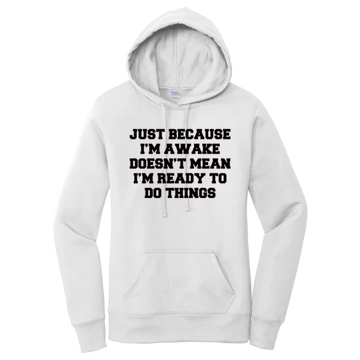 Just Because Im Awake Funny Saying Mom Women's Pullover Hoodie