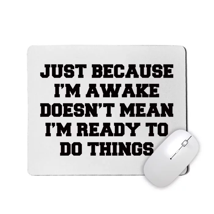 Just Because Im Awake Funny Saying Mom Mousepad