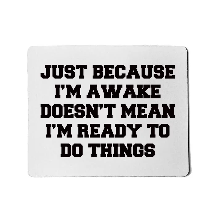 Just Because Im Awake Funny Saying Mom Mousepad