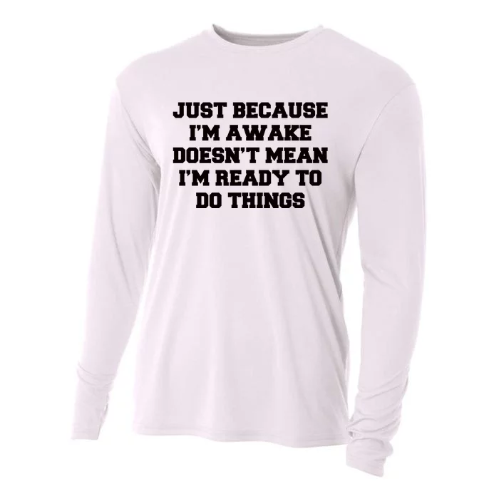 Just Because Im Awake Funny Saying Mom Cooling Performance Long Sleeve Crew