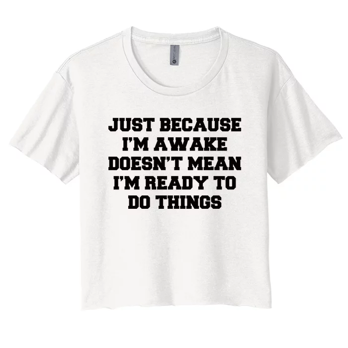 Just Because Im Awake Funny Saying Mom Women's Crop Top Tee