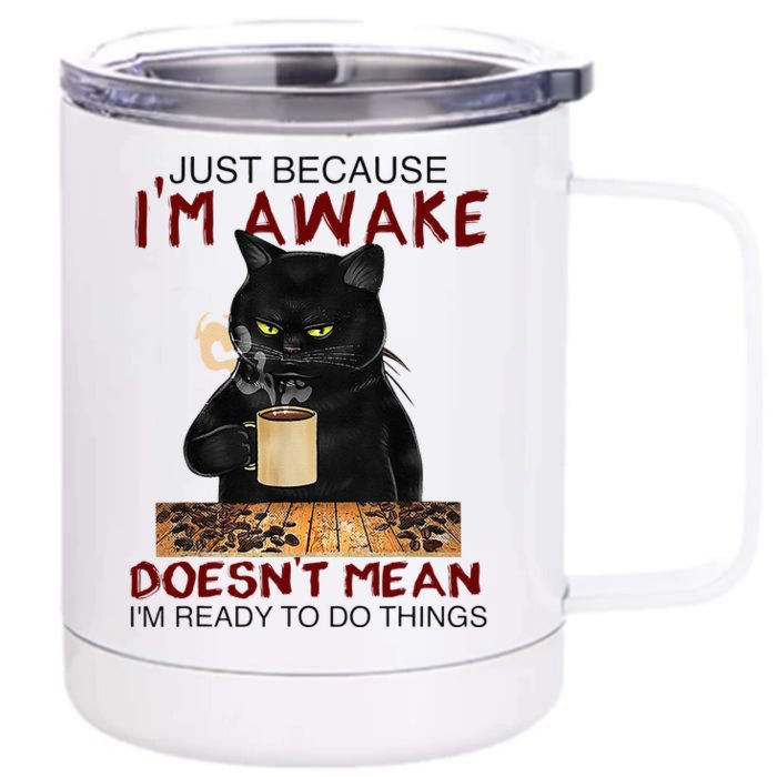 Just Because Im Awake Funny Coffee Cat Lover Men Kids Front & Back 12oz Stainless Steel Tumbler Cup