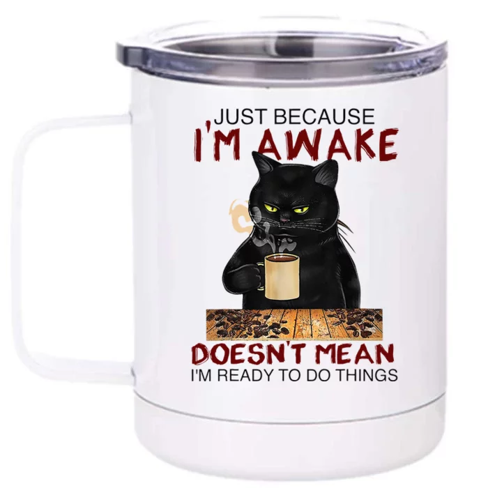 Just Because Im Awake Funny Coffee Cat Lover Men Kids Front & Back 12oz Stainless Steel Tumbler Cup