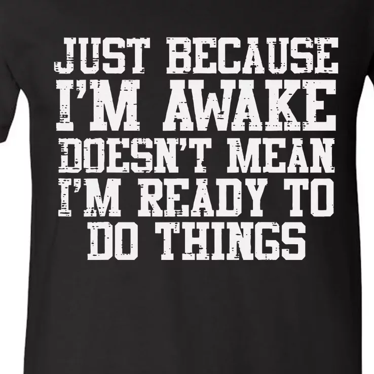 Just Because Im Awake Funny Saying Mom V-Neck T-Shirt