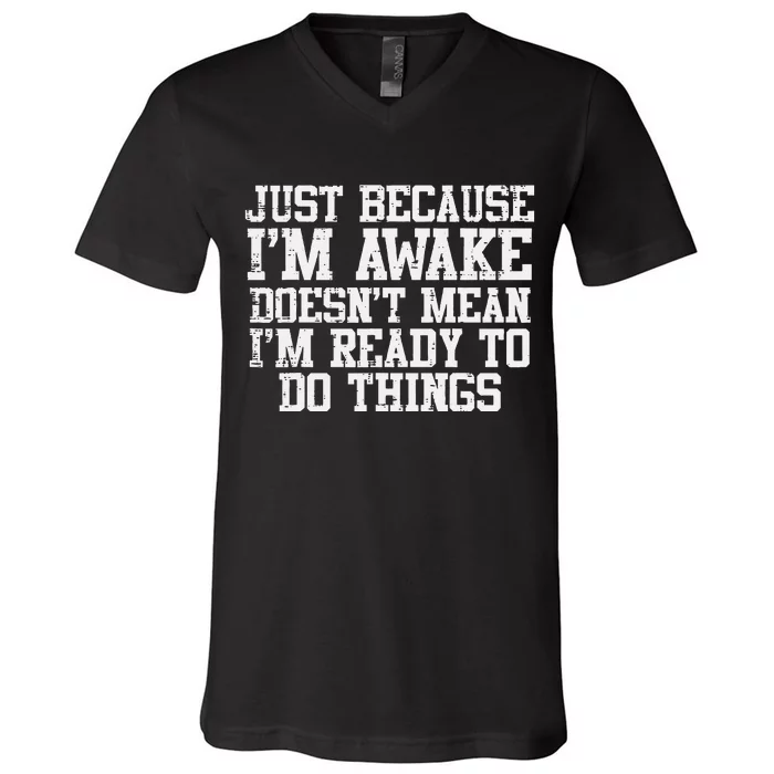 Just Because Im Awake Funny Saying Mom V-Neck T-Shirt