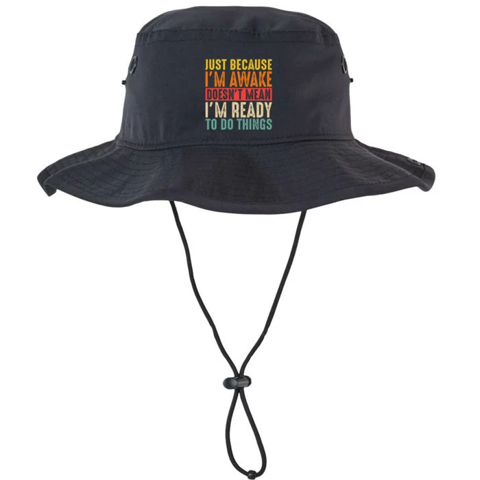 Just Because IM Awake DoesnT Mean IM Ready To Do Things Legacy Cool Fit Booney Bucket Hat