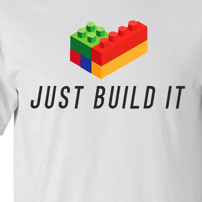 Just Build It Blocks Bricks Building Blocks Toy Tall T-Shirt