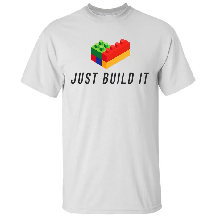 Just Build It Blocks Bricks Building Blocks Toy Tall T-Shirt