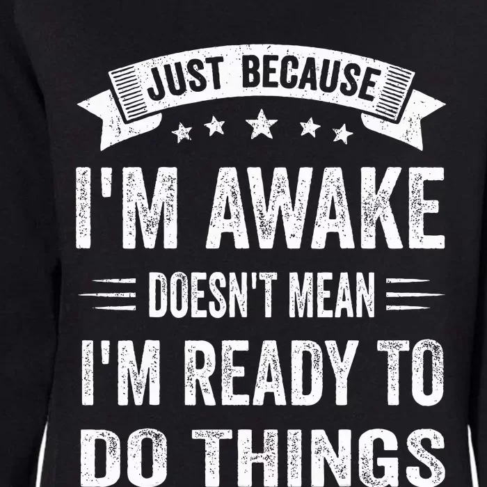 Just Because I'm Awake Funny Womens California Wash Sweatshirt