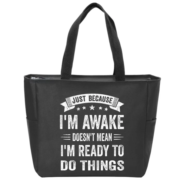 Just Because I'm Awake Funny Zip Tote Bag