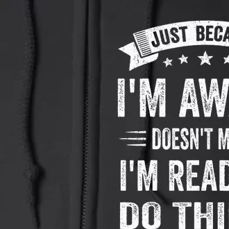 Just Because I'm Awake Funny Full Zip Hoodie