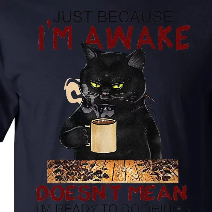 Just Because Im Awake Funny Coffee Cat Lover Women Tall T-Shirt