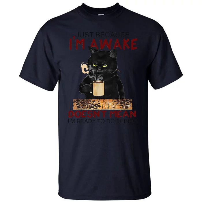 Just Because Im Awake Funny Coffee Cat Lover Women Tall T-Shirt