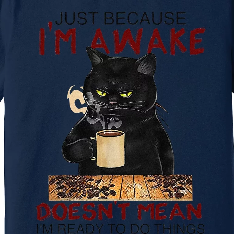 Just Because Im Awake Funny Coffee Cat Lover Women Premium T-Shirt