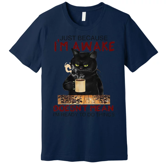 Just Because Im Awake Funny Coffee Cat Lover Women Premium T-Shirt