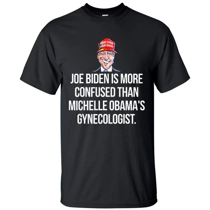 Joe Biden Is More Confused Than ObamaS Gynecologist Tall T-Shirt