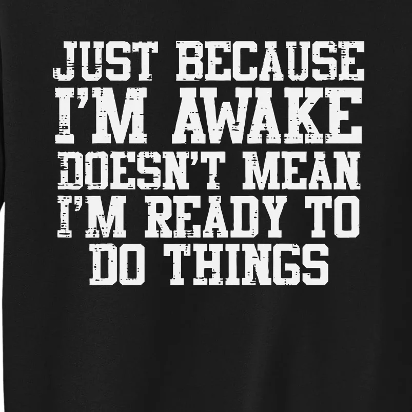 Just Because Im Awake Funny Saying Mom Tall Sweatshirt