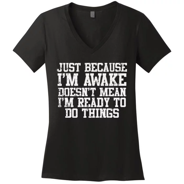 Just Because Im Awake Funny Saying Mom Women's V-Neck T-Shirt