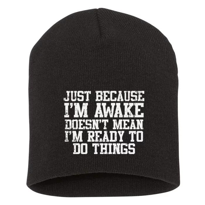 Just Because Im Awake Funny Saying Mom Short Acrylic Beanie