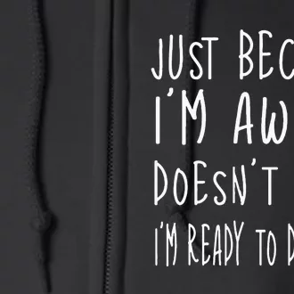 Just Because Im Awake Doesnt Mean Im Ready To Do Stuff Full Zip Hoodie