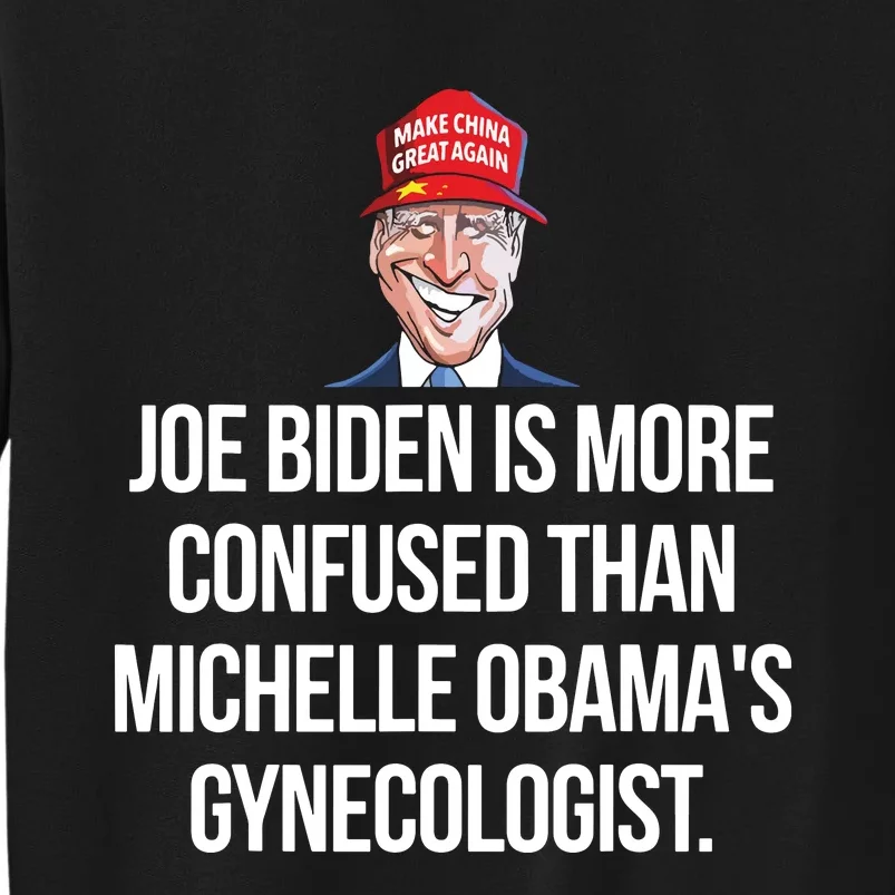 Joe Biden Is More Confused Than Obamas Gynecologist Tall Sweatshirt