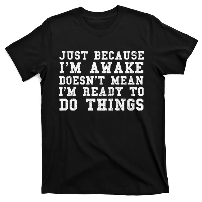 Just Because Im Awake Funny Saying Mom T-Shirt