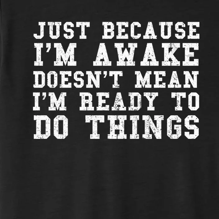 Just Because Im Awake Funny Saying Mom ChromaSoft Performance T-Shirt