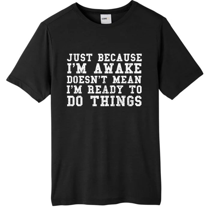 Just Because Im Awake Funny Saying Mom ChromaSoft Performance T-Shirt