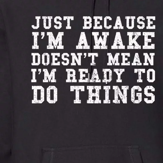 Just Because Im Awake Funny Saying Mom Premium Hoodie