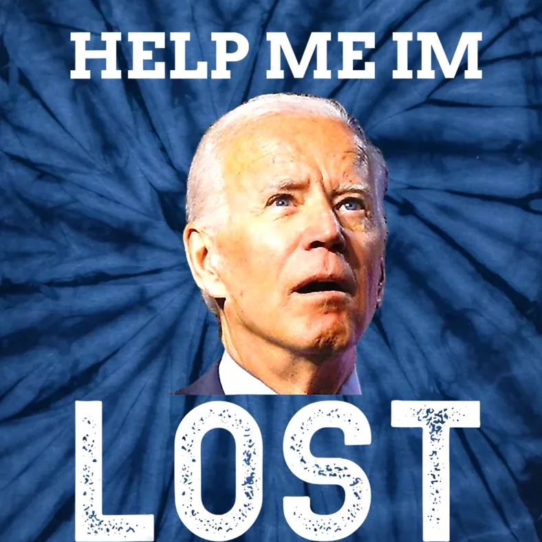 Joe Biden Is An Idiot Help Me I'm Lost Anti Biden Meme Tie-Dye T-Shirt