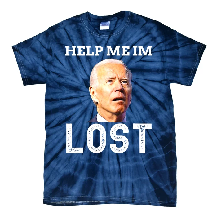 Joe Biden Is An Idiot Help Me I'm Lost Anti Biden Meme Tie-Dye T-Shirt