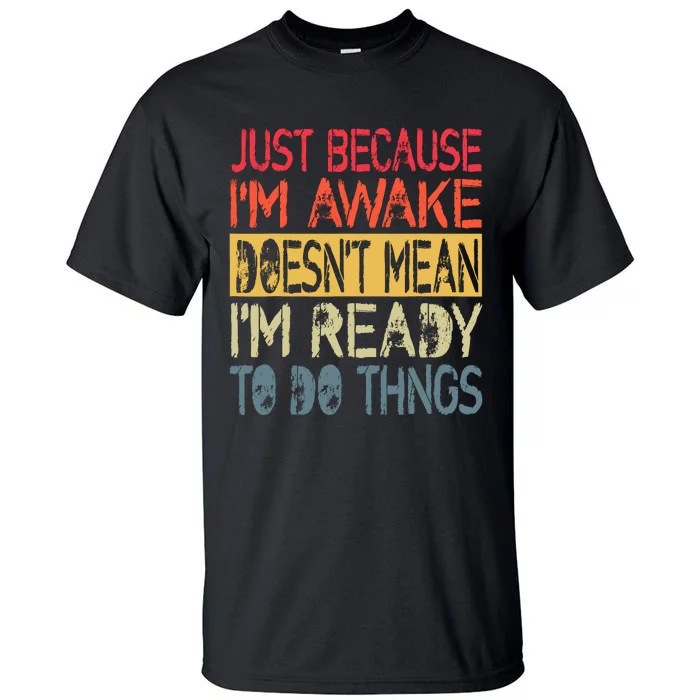 Just Because IM Awake Funny Design For Tweens And Teens Tall T-Shirt