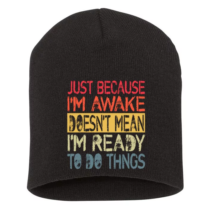 Just Because IM Awake Funny Design For Tweens And Teens Short Acrylic Beanie