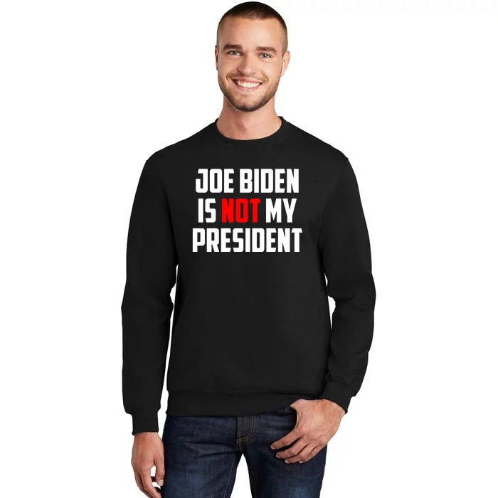 Joe Biden Is Not My President Tall Sweatshirt